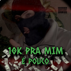 10k pra Mim É Pouco (Explicit)