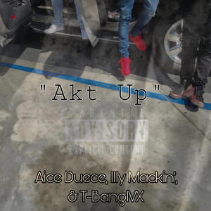 Act Up (feat. Illy Mackin' & T-BangIVX) (Explicit)