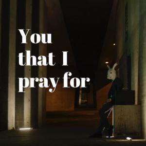You That I Pray For