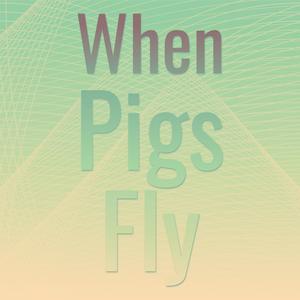 When Pigs Fly