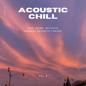 Acoustic Chill: Easy Going, Delicate Ambient Acoustic Tracks, Vol. 08