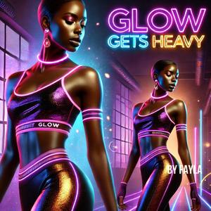GLOW GETS HEAVY