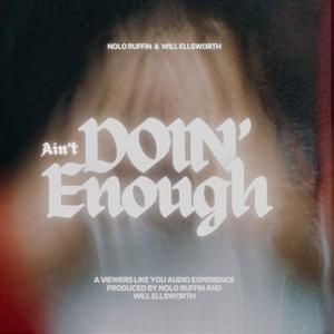 Ain't Doin Enough (feat. Will Ellsworth) [Explicit]