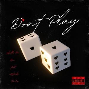 Don't Play (feat. Shellz Da Don) (Explicit)