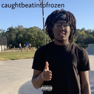 caughtbeatintofrozen