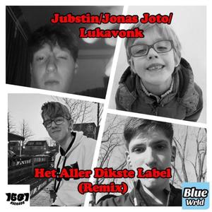 Het Aller Dikste Label(feat. Jubstin, LukaVonk & Mini Jonas Joto) (Remix|Explicit)