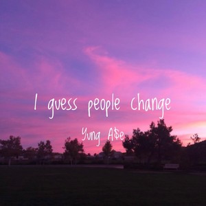 I guess people change (Explicit)