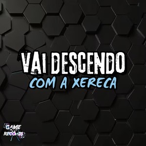 Vai Descendo Com a Xereca (Explicit)