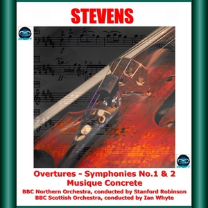 Stevens: Overtures - Symphonies No.1 & 2 - Musique Concrete