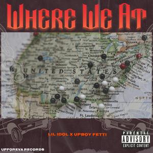 Where We At (feat. Lil Idol & Upboy Fetti) [Explicit]