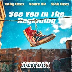 See You In The Beginning (feat. Baby Geez & Siakgeez) (Explicit)