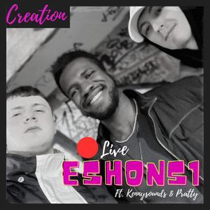 Creation (feat. Pratty & Kennysounds) [Live Eshons Episode 1] [Explicit]