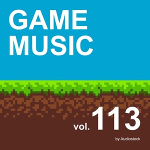 GAME MUSIC, Vol. 113 -Instrumental BGM- by Audiostock