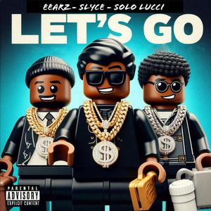 Let's GO (feat. Eearz & Solo Lucci) [Explicit]