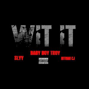 Wit it (feat. Hitman CJ & Slyy) [Explicit]