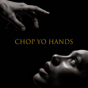 Chop Yo Hands (Explicit)