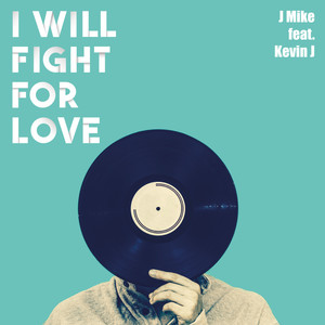 J Mike - I Will Fight for Love