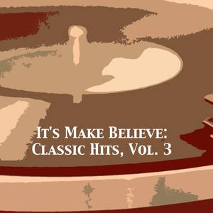 It's Make Believe: Classic Hits, Vol. 3