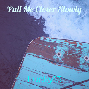 Pull Me Closer Slowly