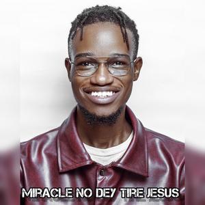 Miracle No Dey Tire Jesus (afro fusion)