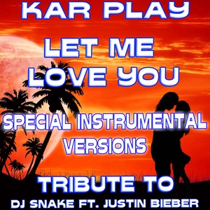 Let Me Love You (Special Instrumental Versions Tribute to DJ Snake Ft. Justin Bieber)