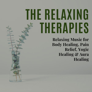 The Relaxing Therapies (Relaxing Music For Body Healing, Pain Relief, Yogic Healing & Aura Healing)