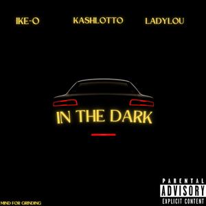 In The Dark (feat. KashLotto & LadyLou) [Explicit]