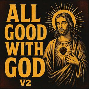 ALL GOOD WITH GOD 2 (Explicit)