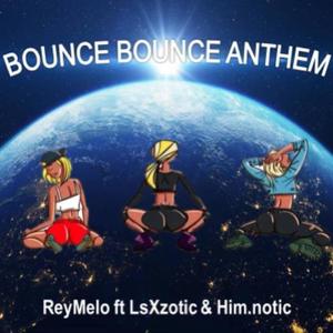 Bounce Bounce Anthem (feat. LsXzotic & Him.notic) [Explicit]