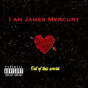 I am James Mercury (Explicit)