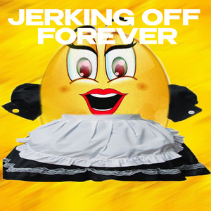 Jerking Off Forever (Explicit)