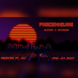 Funkeddelich (feat. Jay) [Slowed & Reverb] [Explicit]