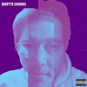 MOUTH SOUNDS (Explicit)