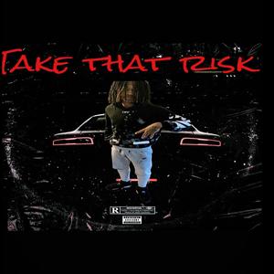 Take that risk (Explicit)