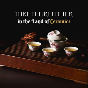 Take a Breather in the Land of Ceramics