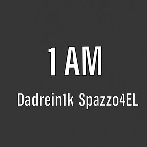 1 AM (feat. Spazzo4EL) [Explicit]