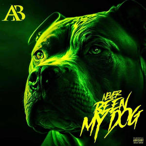 Never Been My Dog (Explicit)