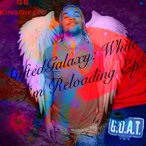 GiftedGalaxy: While I’m Reloading - EP (Explicit)