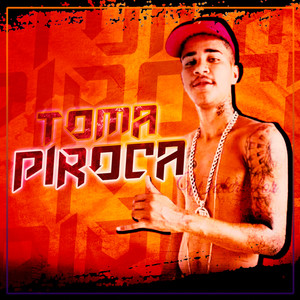 Toma Piroca (Brega Funk) [Explicit]