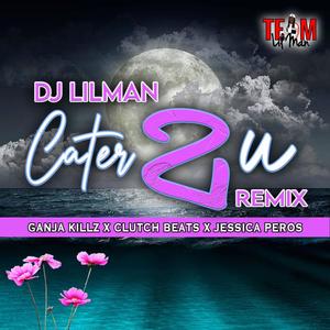 Cater 2 U (feat. Ganja Killz & Jessica Peros)