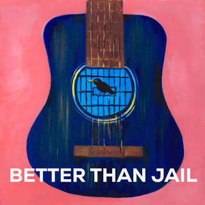 Better Than Jail (Explicit)