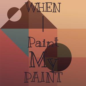 When I Paint My Paint