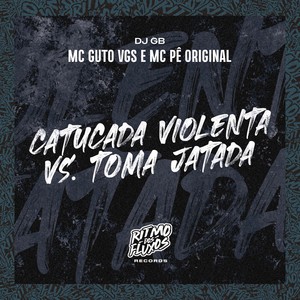 Catucada Violenta Vs Toma Jatada (Explicit)