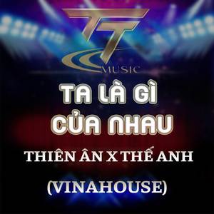 TA LÀ GÌ CỦA NHAU (HM REMIX) (VINAHOUSE REMIX)