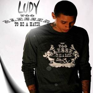 Ludy - Too Blessed to Be a Hater
