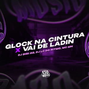 Glock na Cintura x Vai de Ladin (Explicit)