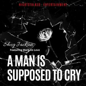 A Man Is Supposed To Cry (feat. Mark Us Love)