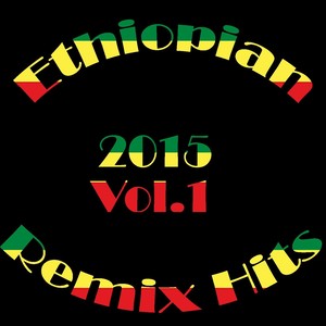 Ethiopian Remix Hits 2015, Vol.1