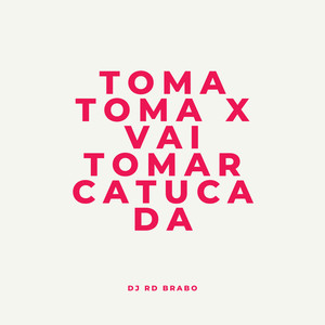 Toma Toma X Vai Tomar Catucada (Explicit)