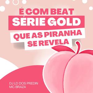 É Com Beat Série Gold Que as Piranha se Revela (Explicit)